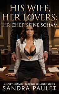 His Wife, Her Lovers: Ihr Chef, Seine Scham: Eine pikante Hotwife-Cuckold-Romance
