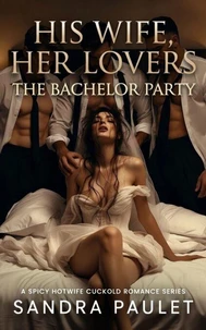 His Wife, Her Lovers: The Bachelor Party: A Spicy Hotwife Cuckold Romance Series