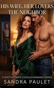 His Wife, Her Lovers: The Neighbor: A Spicy Hotwife Cuckold Romance Series
