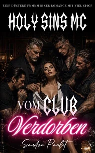 Holy Sins MC: Vom Club Verdorben: Eine düstere FMMMM Biker Romance mit viel Spice