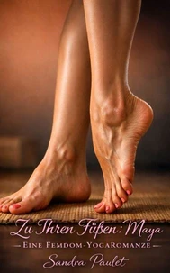 Zu Ihren Füßen: Maya: Eine Femdom-Yogaromanze