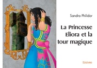 Sandra Philidor - La princesse eliora et la tour magique.