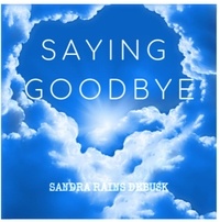  Sandra Rains DeBusk - Saying Goodbye.