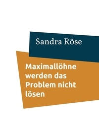 Sandra Röse - Maximallöhne werden das Problem nicht lösen - Welche Wege steigern die Arbeitsattraktivität in der Pflege?.