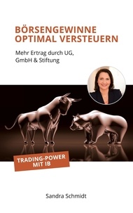Sandra Schmidt - Börsengewinne optimal versteuern - Mehr Ertrag durch UG, GmbH  &amp; Stiftung.