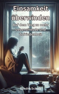 Ebook txt télécharger gratuitement Einsamkeit überwinden, Auf dem Weg zu mehr Lebensfreude und Zufriedenheit