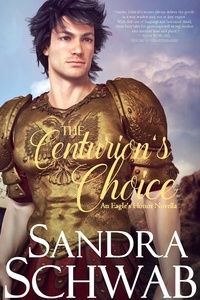  Sandra Schwab - The Centurion's Choice: An Eagle's Honor Novella - Eagle's Honor.