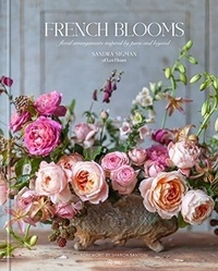 Sandra Sigman - French Blooms - Floral Arrangements Inspired by Paris and Beyond.