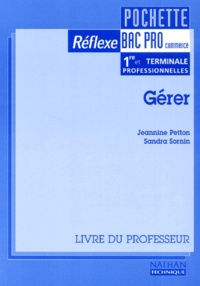Sandra Sornin et Jeannine Petton - Commerce Bac Pro 1ere Et Terminale Professionnelles, Gerer. Livre Du Professeur.