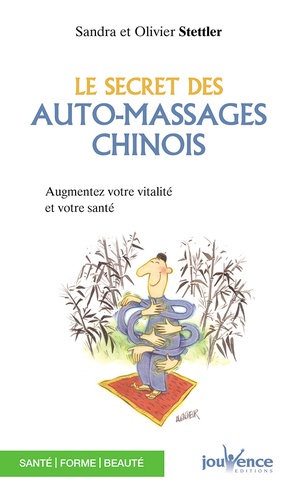 Sandra Stettler et Olivier Stettler - Le secret des auto-massages chinois.