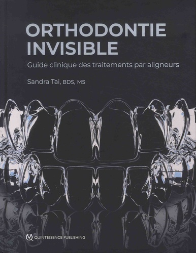 Orthodontie invisible. Guide clinique des traitements par aligneurs