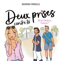 Sandra Verilli - Deux prises contre toi - Tome 2 : Et si c'était ça, l'amour?.