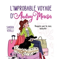 Sandra Verilli et Marie-Josée Tremblay - L'improbable voyage d'Audrey Mercier : Tome 1 - Respire par le nez, beauté!.
