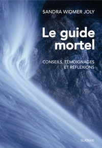 Sandra Widmer Joly - Le guide mortel - Conseils, témoignages et réflexions.