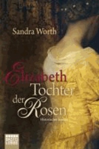 Sandra Worth - Elizabeth - Tochter der Rosen.