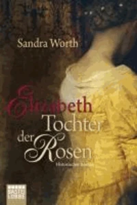 Elizabeth - Tochter der Rosen
