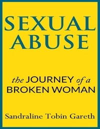  Sandraline Tobin Gareth - Sexual Abuse: The Journey of a Broken Woman.
