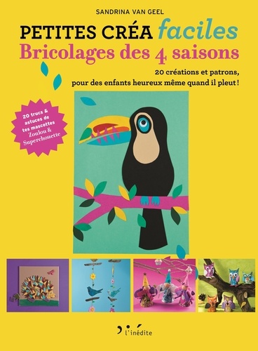 Sandrina Van Geel - Bricolages des 4 saisons - 20 créations et patrons, pour des enfants heureux même quand il pleut !.