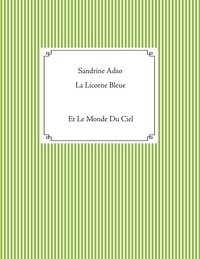 Sandrine Adso - La Licorne Bleue - Et Le Monde Du Ciel.