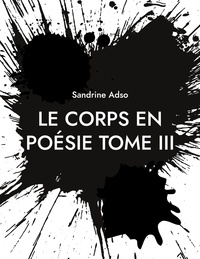 Sandrine Adso - Le Corps en Poésies Tome 3 : .