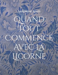 Sandrine Adso - Quand tout commence avec la licorne.