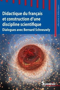Sandrine Aeby Daghé et Ecaterina Bulea Bronckart - Didactique du français et construction d'une discipline scientifique - Dialogues avec Bernard Schneuwly.