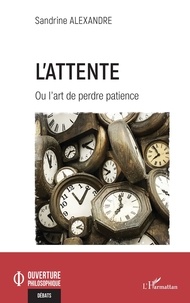 Sandrine Alexandre - L'attente - Ou l'art de perdre patience.