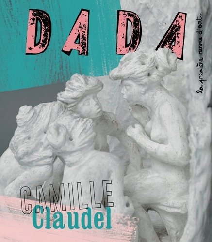 Sandrine Andrews - Dada N° 218, avril 2017 : Camille Claudel.