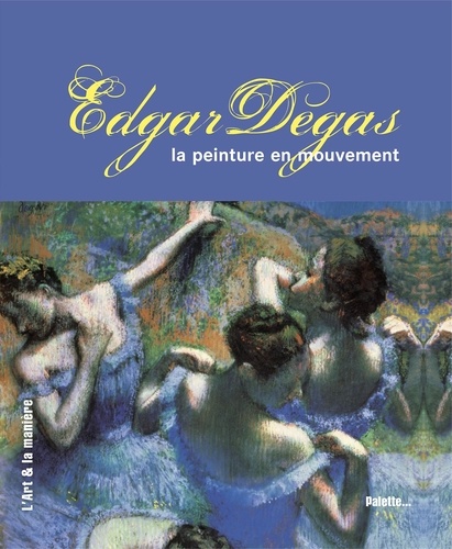 Sandrine Andrews - Edgar Degas - La peinture en mouvement.