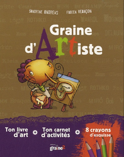 Sandrine Andrews et Fabien Veançon - Graine d'artiste - Coffret avec un livre d'art, un carnet d'activités et 8 crayons d'esquisse.