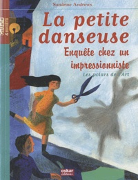 Sandrine Andrews - La petite danseuse - Enquête chez un impressionniste.