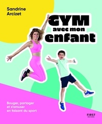 Sandrine Arcizet - Gym avec mon enfant - Bouger, partager et s'amuser en faisant du sport.