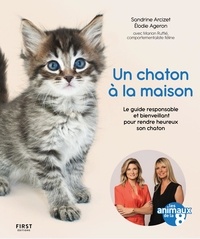 Sandrine Arcizet et Elodie Ageron - Un chaton à la maison - Le guide pratique et responsable pour accueillir et rendre heureux son chaton.