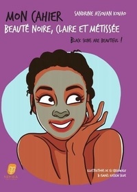 Sandrine Assouan Kouao - Mon cahier beauté noire, claire et métissée.