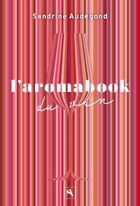 Sandrine Audegond et Marion Vandenbroucke - L'aromabook du vin.
