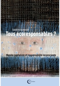 Sandrine Aumercier - Tous écoresponsables ? - Inconscient et responsabilité inconsciente.