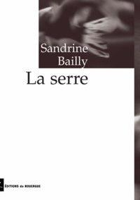 Sandrine Bailly - La serre.