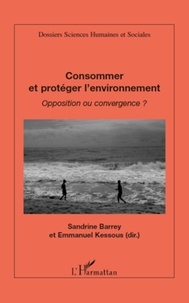 Sandrine Barrey et Emmanuel Kessous - Consommer et protéger l'environnement - Opposition ou convergence ?.