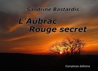 Sandrine Bastardis - L'Aubrac Rouge secret.