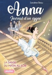 Sandrine Beau - Anna, journal d'un cygne - La danse du matin au soir - Tome 3.