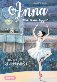 Sandrine Beau - Anna, journal d'un cygne - Le ballet de l'impératrice - Tome 2.