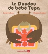Sandrine Beau et Margaux Grappe - Le doudou de bébé Tupa.