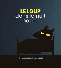 Sandrine Beau et Loïc Méhée - Le loup dans la nuit noire....