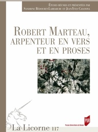 Sandrine Bédouret-Larraburu et Jean-Yves Casanova - La Licorne N° 117/2015 : Robert Marteau, arpenteur en vers et en proses.