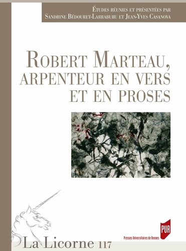 La Licorne N° 117/2015 Robert Marteau, arpenteur en vers et en proses