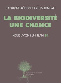 Sandrine Bélier et Gilles Luneau - La biodiversité, une chance - Nous avons un plan B !.