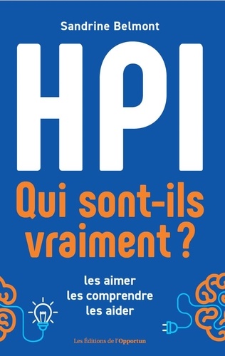 HPI qui sont-ils vraiment ?. Les aimer, les comprendre, les aider