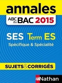 Sandrine Benasé-Rebeyrol et Cécile Bouquillion - Annales ABC du BAC 2015 SES Term ES Spécifique et spécialité.
