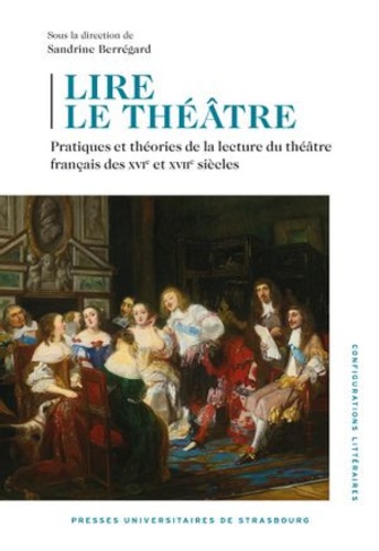 Lire le théâtre. Pratiques et théories de la lecture du théâtre français des XVIe et XVIIe siècles