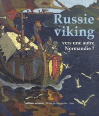 Sandrine Berthelot - Russie viking, vers une autre Normandie ? - Novgorod et laussie du Nord, des migrations scandinaves à la fin du Moyen Age (VIIe-XVe siècle).